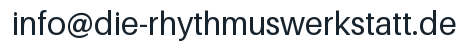 E-Mail-Adresse: info@die-rhythmuswerkstatt.de